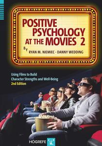Positive Psychology at the Movies 2 Using Films to Build Character Strengths and Well–Being, 2nd Edition