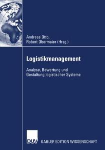 Logistikmanagement Analyse, Bewertung und Gestaltung logistischer Systeme