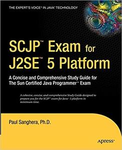 SCJP Exam for J2SE 5 A Concise and Comprehensive Study Guide for The Sun Certified Java Programmer Exam