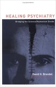 Healing Psychiatry Bridging the ScienceHumanism Divide
