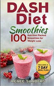 Dash Diet Smoothies 100 Nutrition Packed Smoothies for Weight Loss