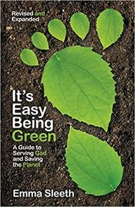 It's Easy Being Green A Guide to Serving God and Saving the Planet