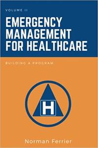 Emergency Management for Healthcare Building a Program