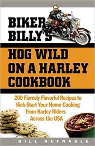 Biker Billy’s Hog Wild on a Harley Cookbook