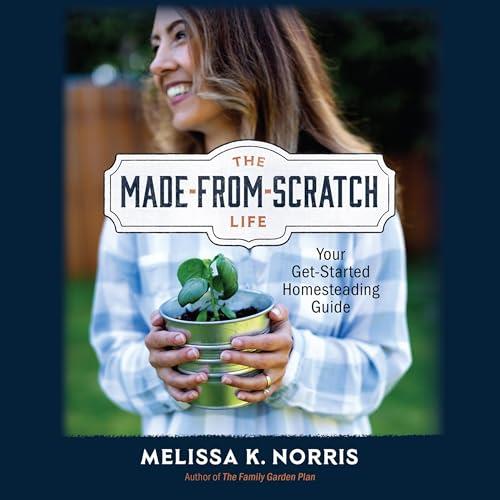 The Made–from–Scratch Life Your Get–Started Homesteading Guide [Audiobook]