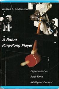 A Robot Ping–Pong Player Experiments in Real–Time Intelligent Control