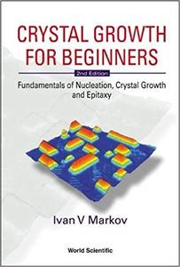 Crystal Growth for Beginners Fundamentals of Nucleation, Crystal Growth and Epitaxy (2nd Edition)