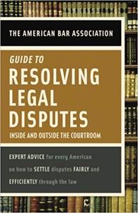 American Bar Association Guide to Resolving Legal Disputes Inside and Outside the Courtroom