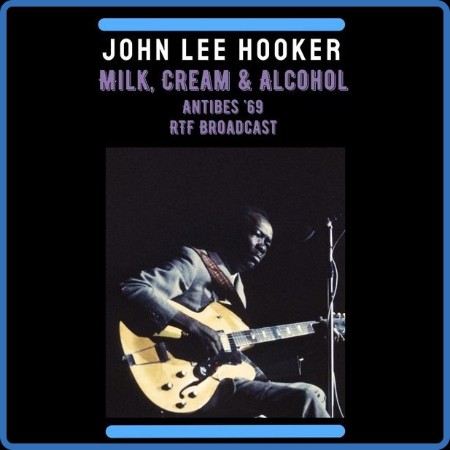 John Lee Hooker - Milk, Cream & Alcohol (Live Antibes '69) (2022)