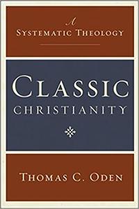Classic Christianity A Systematic Theology