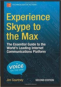Experience Skype to the Max The Essential Guide to the World’s Leading Internet Communications Platform (2nd Edition)