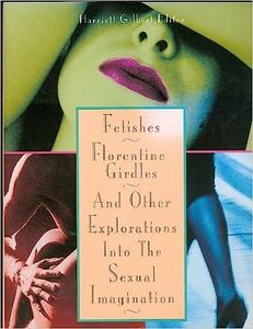 Fetishes, Florentine Girdles, and Other Explorations into the Sexual Imagination