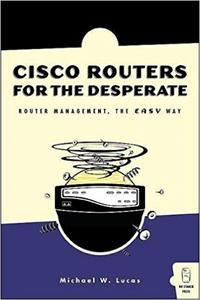 Cisco Routers for the Desperate Router Management, the Easy Way