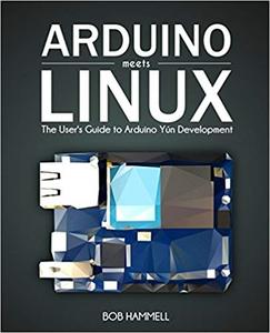 Arduino Meets Linux The User's Guide to Arduino Yún Development