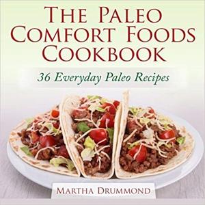 The Paleo Comfort Foods Cookbook 36 Everyday Paleo Recipes
