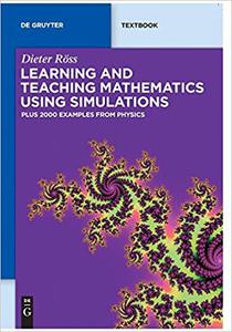 Learning and Teaching Mathematics using Simulations Plus 2000 Examples from Physics