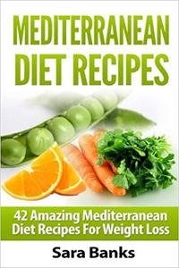 Mediterranean Diet Recipes 42 Amazing Mediterranean Diet Recipes for Weight Loss