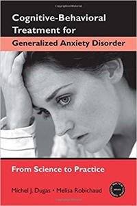 Cognitive–Behavioral Treatment for Generalized Anxiety Disorder From Science to Practice