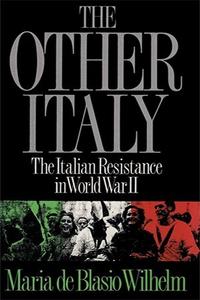 The Other Italy The Italian Resistance in World War II