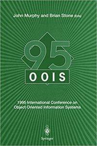 O.O.I.S. ’95 1995 International Conference on Object Oriented Information Systems