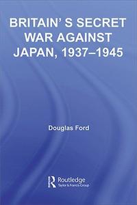 Britain’s Secret War against Japan, 1937-1945