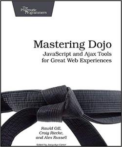 Mastering Dojo Javascript and Ajax Tools for Great Web Experiences