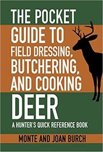 The Pocket Guide to Field Dressing, Butchering, and Cooking Deer A Hunter’s Quick Reference Book