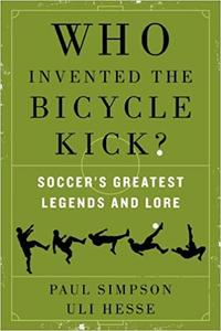 Who Invented the Bicycle Kick Soccer’s Greatest Legends and Lore