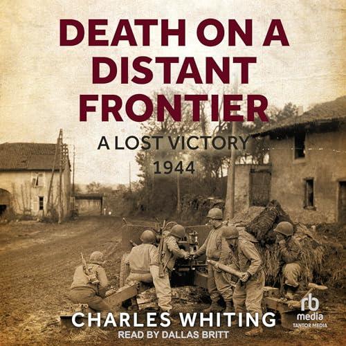 Death on a Distant Frontier A Lost Victory, 1944 [Audiobook]