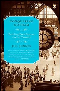 Conquering Gotham Building Penn Station and Its Tunnels