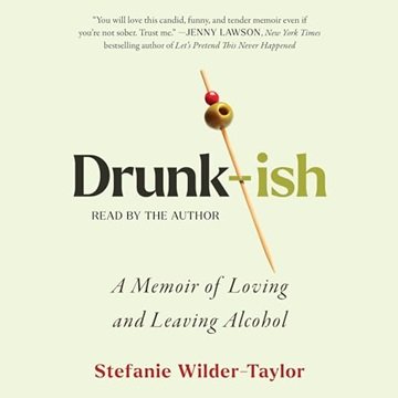 Drunk-ish: A Memoir of Loving and Leaving Alcohol [Audiobook]