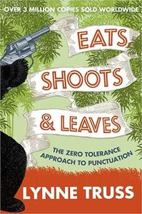Eats, Shoots & Leaves The Zero Tolerance Approach to Punctuation