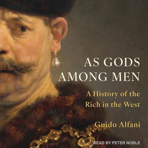 As Gods Among Men A History of the Rich in the West [Audiobook]