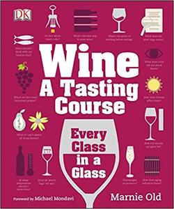 Wine A Tasting Course Every Class in a Glass