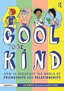Cool to be Kind How to Negotiate the World of Friendships and Relationships