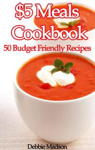 $5 Meals Cookbook 50 Budget Friendly Recipes