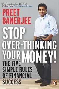 Stop Over–Thinking Your Money! The Five Simple Rules Of Financial Success