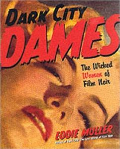Dark City Dames The Wicked Women of Film Noir