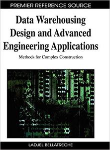 Data Warehousing Design and Advanced Engineering Applications Methods for Complex Construction