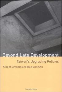 Beyond Late Development Taiwan’s Upgrading Policies