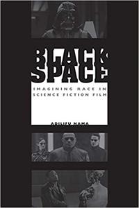 Black Space Imagining Race in Science Fiction Film