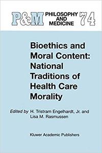 Bioethics and Moral Content National Traditions Of Health Care Morality Papers Dedicated In Tribute To Kazumasa Hoshino