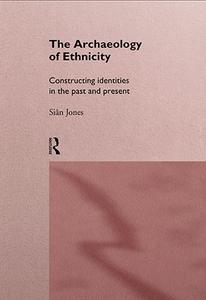 The Archaeology of Ethnicity Constructing Identities in the Past and Present