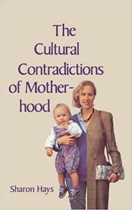 The Cultural Contradictions of Motherhood