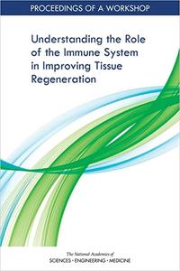 Understanding the Role of the Immune System in Improving Tissue Regeneration Proceedings of a Workshop