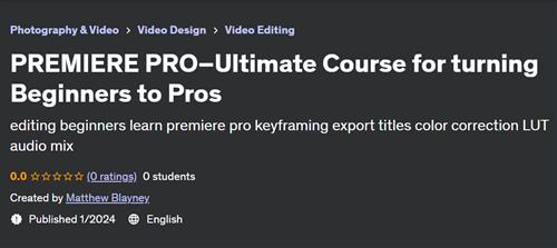 PREMIERE PRO–Ultimate Course for turning Beginners to Pros– [Udemy]