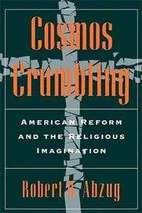 Cosmos Crumbling American Reform and the Religious Imagination