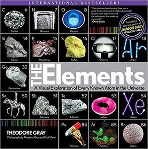 The Elements A Visual Exploration of Every Known Atom in the Universe