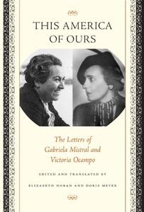 This America of Ours The Letters of Gabriela Mistral and Victoria Ocampo