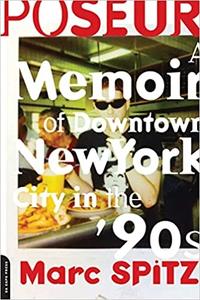 Poseur A Memoir of Downtown New York City in the '90s